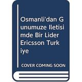 Ericsson Türkiye Osmanlı'dan Günümüze İletişimde Bir Lider