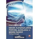 Erkek Kayakçılarda Fiziksel Algılama ve Beden İmgesi - Okan Gültekin