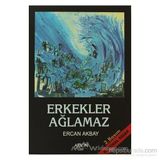 ERKEKLER AĞLAMAZ - ERCAN AKBAY
