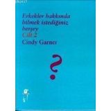 ERKEKLER HAKKINDA BILMEK İSTEDİĞİNİZ HERŞEY 2. CILT - CINDY GARNER