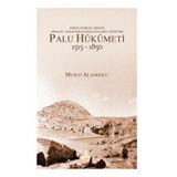 Erken Modern Dönem Osmanlı Taşrasında Farklılıkların Yönetimi - Palu Hükümeti 1515-1850 - Murat Alanoğlu