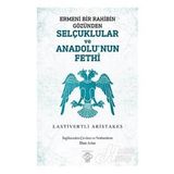 Ermeni Bir Rahibin Gözünden Selçuklular Ve Anadolu'nun Fethi - Lastivertli Aristakes