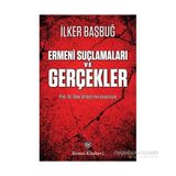 Ermeni Suçlamaları ve Gerçekler - İlker Başbuğ