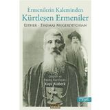 Ermenilerin Kaleminden Kürtleşen Ermeniler - Thomas Esther Mugerditchian Thomas Mugerditchian