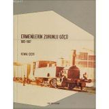 ERMENILERIN ZORUNLU GÖÇÜ 1915-1917 - KEMAL ÇİÇEK