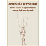 Errori che convincono: Perché cadono le argomentazioni (e come farle stare in piedi)