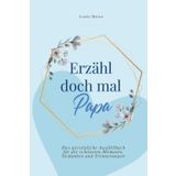 Erzähl doch mal, Papa: Das persönliche Ausfüllbuch für die schönsten Momente, Gedanken und Erinnerungen | Das perfekte Geschenk für Väter