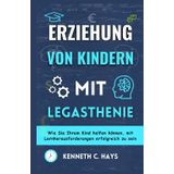 ERZIEHUNG VON KINDERN MIT LEGASTHENIE: Wie Sie Ihrem Kind helfen können, mit Lernherausforderungen erfolgreich zu sein