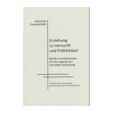 Erziehung zu Vernunft und Fröhlichkeit: Briefe in Knittelversen für die Jugend von Sechzehn bis Sechzig. Lehrgedicht aus dem Nachlaß, gewidmet dem ... Bernhard. Hrsg. u. m. Nachw. v. Heike Mayer