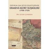 Erzurum, Van, Bitlis Vilayetlerinde Ermeni - Kürt İlişkileri 1908 - 1920 - Güzin Çaykıran