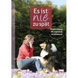 Es ist nie zu spät: Hundeerziehung - fair, zugewandt, verständnisvoll