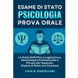 Esame di Stato Psicologia – Prova Orale: La Guida Definitiva a Legislazione, Deontologia Professionale e Privacy per Superare l’Esame di Stato con Successo