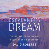 Escalante's Dream: On the Trail of the Spanish Discovery of the South