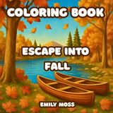 Escape Into Fall:A Realistic Nature Coloring Book for Teens & Adults — Art-Therapy and Stress Relief Through Forests, Lakes, and Quiet Places: A ... Villages and Scenic Trails for All Ages