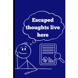 Escaped thoughts live here: funny gift Notebook Journal for family and friends