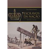 Escravos da Nação: O Público e o Privado na Escravidão Brasileira, 1760-1876