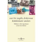 Esir Bir İngiliz Doktorun Kutülmare Anıları - William Collis Spackman