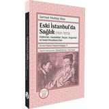 Eski İstanbul'da Sağlık (1931 - 1973) Doktorlar Hastalıklar İlaçlar Doğumlar ve İnsan Vücuduna Da