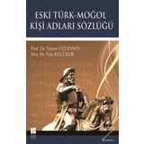 Eski Türk - Moğol Kişi Adları Sözlüğü - Tuncer Gülensoy Doç. Dr. Paki Küçüker Paki Küçüker