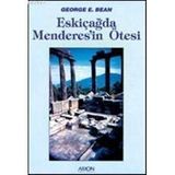 ESKİÇAĞDA MENDERES'IN ÖTESİ - GEORGE E. BEAN