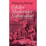 Eskiler Modern Yabanıllar - François Hartog