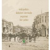 Eskişehir - Kökleri Derinde Yepyeni Bir Şehir - Kolektif