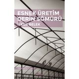 Esnek Üretim Derin Sömürü - İlker Belek
