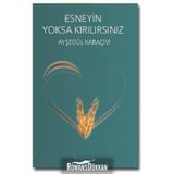 Esneyin Yoksa Kırılırsınız - Ayşegül Karaçivi