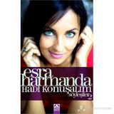 ESRA HARMANDA HADI KONUŞALIM SÖYLEŞILER 2 - ESRA HARMANDA