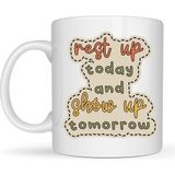 Esranın Dünyası Motivasyon Mesajlı Porselen Kupa Model 146 – “rest Up Today, Show Up Tomorrow” Yazılı – Kahve & Çay Kupası – Hediye Fikri - Belirtilmemiş - 001 - Beyaz