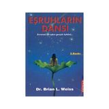 EŞRUHLARIN DANSI EVRENSEL BIR AŞKIN GERÇEK ÖYKÜSÜ - BRIAN L. WEISS