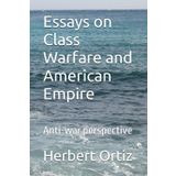 Essays on Class Warfare and American Empire: Anti-war perspective