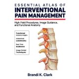Essential Atlas of Interventional Pain Management: High-Yield Procedures, Image Guidance, and Functional Anatomy