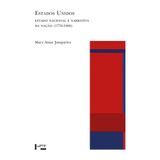 Estados Unidos. Estado Nacional e Narrativa da Naçao (1776-1900) - Coleção Acadêmica