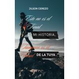 "Este No Es El Final De Mi Historia, Tampoco Es El Final De La Tuya": “Descubre cómo los pasos de fe, perseverancia y propósito pueden transformar tu vida desde cero”