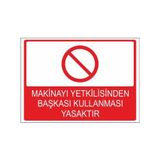 Este Uyarı Levhaları Makinayı Yetkilisinden Başkası Kullanması Yasaktır 25x35 cm Uyarı Levhası