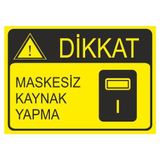 Este Uyarı Levhaları Maskesiz Kaynak Yapma 25x35 cm Uyarı Levhası