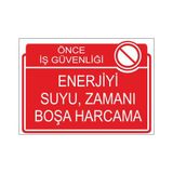 Este Uyarı Levhaları Önce İş Güvenliği Enerjiyi Suyu Zamanı Boşa Harcama 25x35 cm Uyarı Levhası