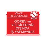 Este Uyarı Levhaları Önce İş Güvenliği Görev Ve Yetkileriniz Dışında İş Yapmayınız 25x35 cm Uyarı Levhası