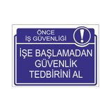 Este Uyarı Levhaları Önce İş Güvenliği İşe Başlamadan Güvenlik Tedbirini Al 25x35 cm Uyarı Levhası