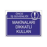 Este Uyarı Levhaları Önce İş Güvenliği Makinaları Dikkatli Kullan 25x35 cm Uyarı Levhası