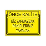 Este Uyarı Levhaları Önce Kalite Biz Yapmaksak Rakiplerimiz Yapacak 25x35 cm Uyarı Levhası