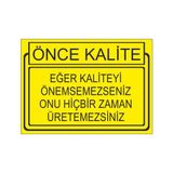 Este Uyarı Levhaları Önce Kalite Eger Kaliteyi Önemsemesseniz Onu Hiçbir Zaman Üretemessiniz 25x35 cm Uyarı Levhası