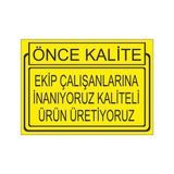 Este Uyarı Levhaları Önce Kalite Ekip Çalışanlarına İnanıyoruz Kaliteli Ürün Üretiyoruz 25x35 cm Uyarı Levhası