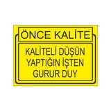 Este Uyarı Levhaları Önce Kalite Kaliteli Düşün Yaptığın İşden Gurur Duy 25x35 cm Uyarı Levhası