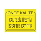 Este Uyarı Levhaları Önce Kalite Kalitesiz Üretim İsraftır Kayıptır 25x35 cm Uyarı Levhası