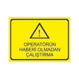 Este Uyarı Levhaları Operatörün Haberi Olmadan Çalıştırma 25x35 cm Uyarı Levhası