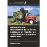 Estimación del rendimiento de la alfalfa mediante un monitor de rendimiento e imágenes satelitales: Un estudio de caso