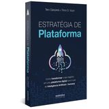 ESTRATÉGIA DE PLATAFORMA: COMO TRANSFORMAR O SEU NEGÓCIO EM UMA PLATAFORMA DIGITAL COM O USO
