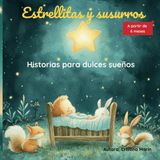 Estrellitas y susurros: Historias para dulces sueños: Cuentos suaves para la hora de dormir a partir de 6 meses